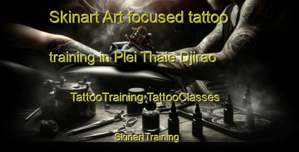 Skinart Art-focused tattoo training in Plei Thaie Djirao | #TattooTraining #TattooClasses #SkinartTraining-Vietnam