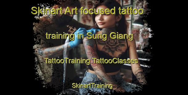 Skinart Art-focused tattoo training in Sung Giang | #TattooTraining #TattooClasses #SkinartTraining-Vietnam