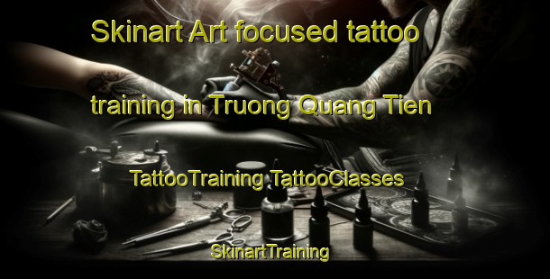 Skinart Art-focused tattoo training in Truong Quang Tien | #TattooTraining #TattooClasses #SkinartTraining-Vietnam