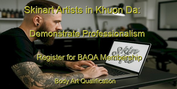 Skinart Artists in Khuon Da: Demonstrate Professionalism - Register for BAQA Membership | Body Art Qualification Authority | BAQA-Vietnam