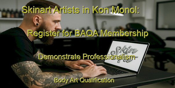 Skinart Artists in Kon Monol: Register for BAQA Membership - Demonstrate Professionalism | Body Art Qualification Authority | BAQA-Vietnam
