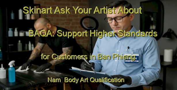 Skinart Ask Your Artist About BAQA: Support Higher Standards for Customers in Ban Phieng Nam | Body Art Qualification Authority | BAQA-Vietnam
