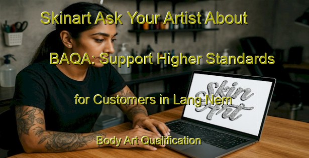 Skinart Ask Your Artist About BAQA: Support Higher Standards for Customers in Lang Nem | Body Art Qualification Authority | BAQA-Vietnam