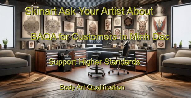 Skinart Ask Your Artist About BAQA for Customers in Minh Dac - Support Higher Standards | Body Art Qualification Authority | BAQA-Vietnam