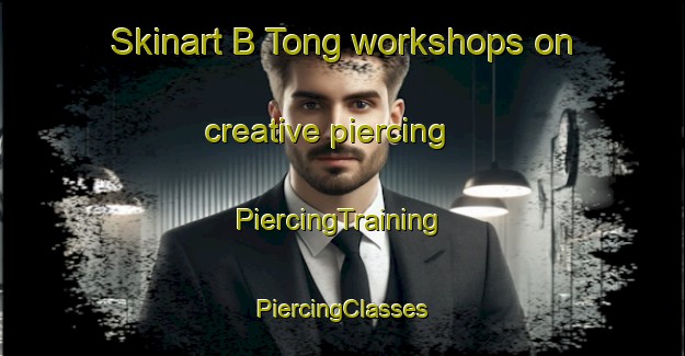 Skinart B Tong workshops on creative piercing | #PiercingTraining #PiercingClasses #SkinartTraining-Vietnam