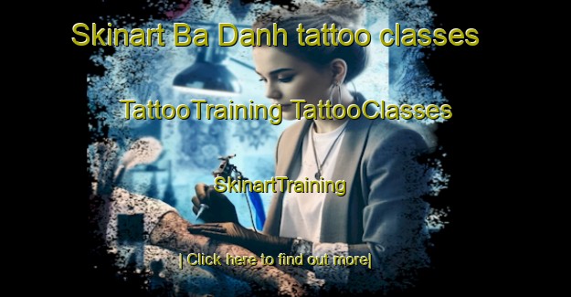 Skinart Ba Danh tattoo classes | #TattooTraining #TattooClasses #SkinartTraining-Vietnam