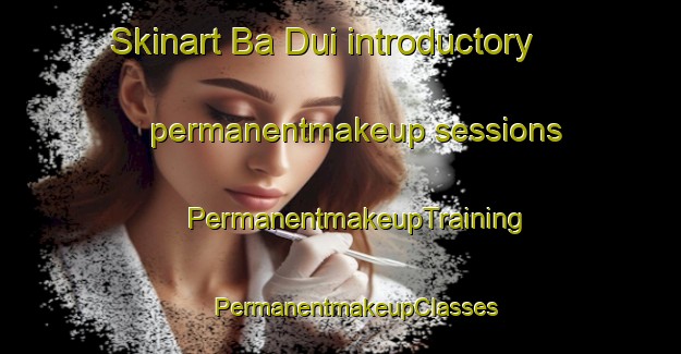 Skinart Ba Dui introductory permanentmakeup sessions | #PermanentmakeupTraining #PermanentmakeupClasses #SkinartTraining-Vietnam