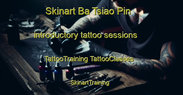 Skinart Ba Tsiao Pin introductory tattoo sessions | #TattooTraining #TattooClasses #SkinartTraining-Vietnam