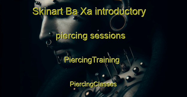 Skinart Ba Xa introductory piercing sessions | #PiercingTraining #PiercingClasses #SkinartTraining-Vietnam