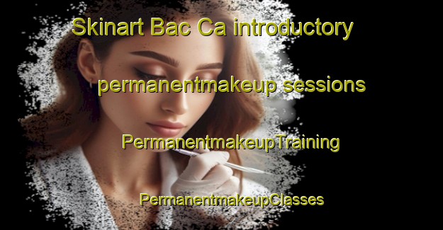 Skinart Bac Ca introductory permanentmakeup sessions | #PermanentmakeupTraining #PermanentmakeupClasses #SkinartTraining-Vietnam