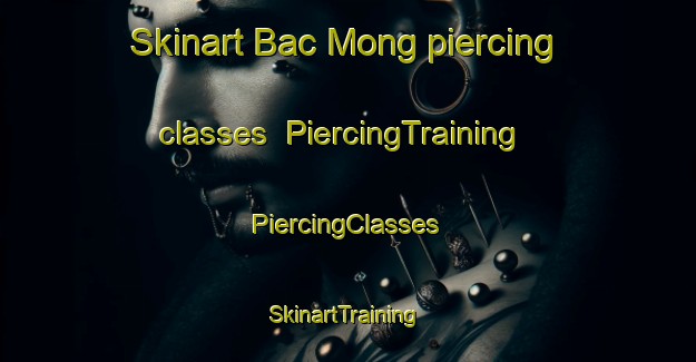 Skinart Bac Mong piercing classes | #PiercingTraining #PiercingClasses #SkinartTraining-Vietnam