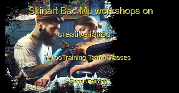 Skinart Bac Mu workshops on creative tattoo | #TattooTraining #TattooClasses #SkinartTraining-Vietnam