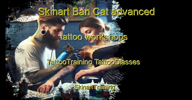 Skinart Ban Cat advanced tattoo workshops | #TattooTraining #TattooClasses #SkinartTraining-Vietnam