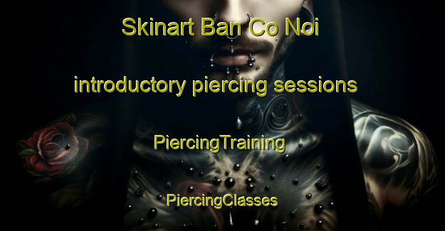 Skinart Ban Co Noi introductory piercing sessions | #PiercingTraining #PiercingClasses #SkinartTraining-Vietnam