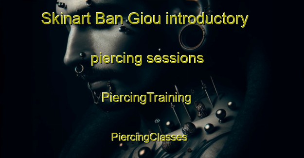 Skinart Ban Giou introductory piercing sessions | PiercingTraining | PiercingClasses | SkinartTraining-Vietnam