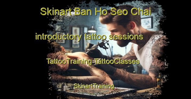 Skinart Ban Ho Seo Chai introductory tattoo sessions | #TattooTraining #TattooClasses #SkinartTraining-Vietnam