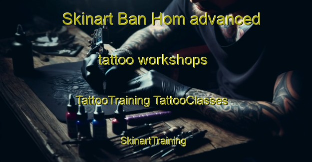 Skinart Ban Hom advanced tattoo workshops | #TattooTraining #TattooClasses #SkinartTraining-Vietnam