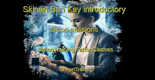 Skinart Ban Kay introductory tattoo sessions | #TattooTraining #TattooClasses #SkinartTraining-Vietnam