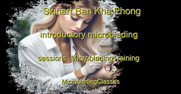 Skinart Ban Kha Phong introductory microblading sessions | #MicrobladingTraining #MicrobladingClasses #SkinartTraining-Vietnam