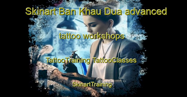 Skinart Ban Khau Dua advanced tattoo workshops | #TattooTraining #TattooClasses #SkinartTraining-Vietnam