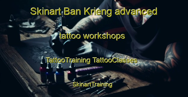 Skinart Ban Krieng advanced tattoo workshops | #TattooTraining #TattooClasses #SkinartTraining-Vietnam