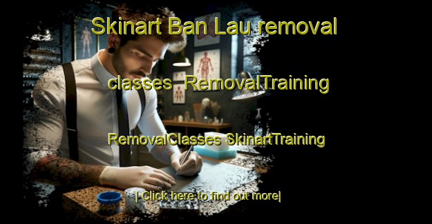 Skinart Ban Lau removal classes | #RemovalTraining #RemovalClasses #SkinartTraining-Vietnam