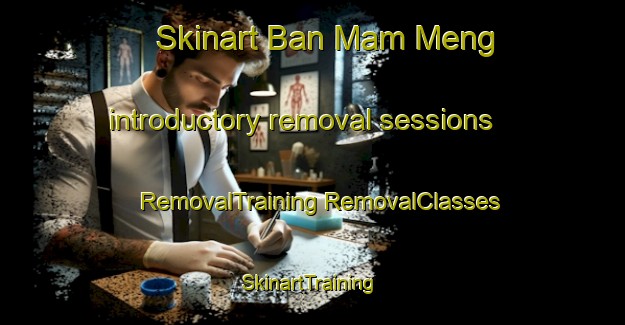 Skinart Ban Mam Meng introductory removal sessions | #RemovalTraining #RemovalClasses #SkinartTraining-Vietnam