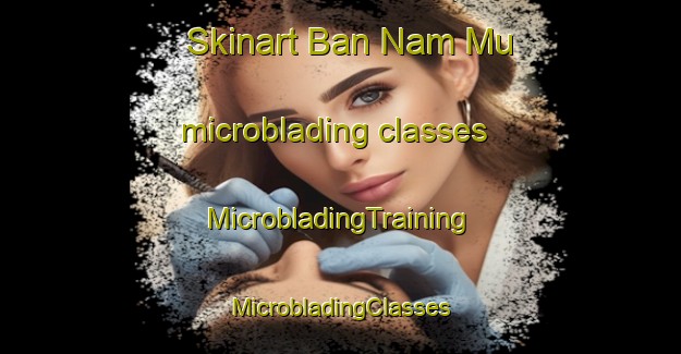 Skinart Ban Nam Mu microblading classes | #MicrobladingTraining #MicrobladingClasses #SkinartTraining-Vietnam