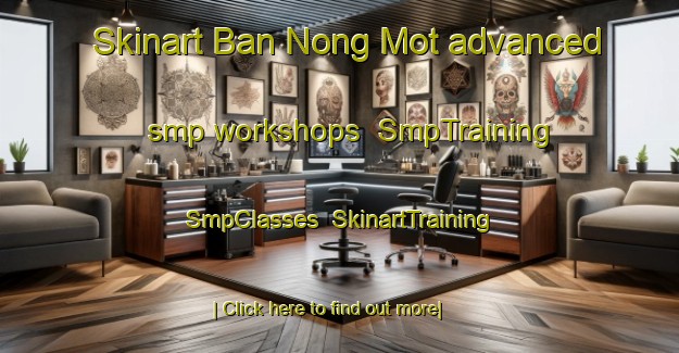 Skinart Ban Nong Mot advanced smp workshops | SmpTraining | SmpClasses | SkinartTraining-Vietnam