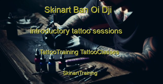 Skinart Ban Oi Dji introductory tattoo sessions | #TattooTraining #TattooClasses #SkinartTraining-Vietnam