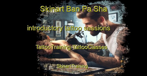 Skinart Ban Pa Sha introductory tattoo sessions | #TattooTraining #TattooClasses #SkinartTraining-Vietnam