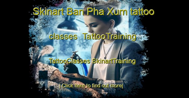 Skinart Ban Pha Xum tattoo classes | #TattooTraining #TattooClasses #SkinartTraining-Vietnam