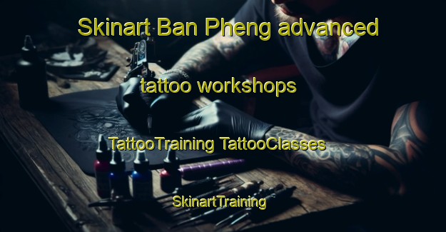 Skinart Ban Pheng advanced tattoo workshops | #TattooTraining #TattooClasses #SkinartTraining-Vietnam