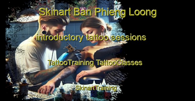 Skinart Ban Phieng Loong introductory tattoo sessions | #TattooTraining #TattooClasses #SkinartTraining-Vietnam