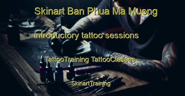 Skinart Ban Phua Ma Muong introductory tattoo sessions | #TattooTraining #TattooClasses #SkinartTraining-Vietnam