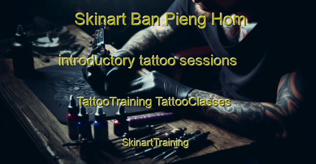 Skinart Ban Pieng Hom introductory tattoo sessions | #TattooTraining #TattooClasses #SkinartTraining-Vietnam