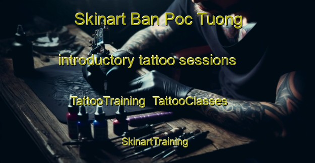 Skinart Ban Poc Tuong introductory tattoo sessions | TattooTraining | TattooClasses | SkinartTraining-Vietnam