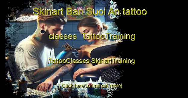 Skinart Ban Suoi An tattoo classes | #TattooTraining #TattooClasses #SkinartTraining-Vietnam