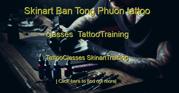 Skinart Ban Tong Phuon tattoo classes | #TattooTraining #TattooClasses #SkinartTraining-Vietnam