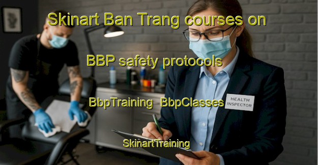Skinart Ban Trang courses on BBP safety protocols | BbpTraining | BbpClasses | SkinartTraining-Vietnam