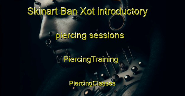 Skinart Ban Xot introductory piercing sessions | #PiercingTraining #PiercingClasses #SkinartTraining-Vietnam