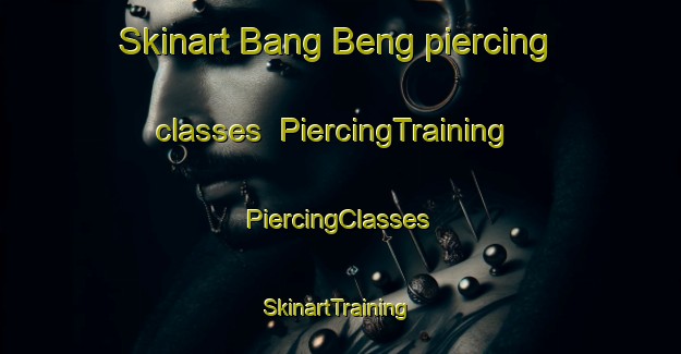 Skinart Bang Beng piercing classes | #PiercingTraining #PiercingClasses #SkinartTraining-Vietnam