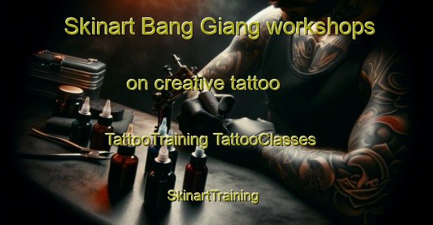 Skinart Bang Giang workshops on creative tattoo | #TattooTraining #TattooClasses #SkinartTraining-Vietnam