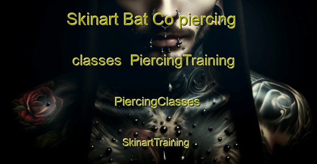 Skinart Bat Co piercing classes | #PiercingTraining #PiercingClasses #SkinartTraining-Vietnam