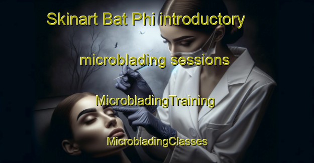 Skinart Bat Phi introductory microblading sessions | #MicrobladingTraining #MicrobladingClasses #SkinartTraining-Vietnam