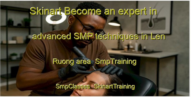 Skinart Become an expert in advanced SMP techniques in Len Ruong area | SmpTraining | SmpClasses | SkinartTraining-Vietnam