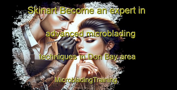 Skinart Become an expert in advanced microblading techniques in Don Bay area | MicrobladingTraining | MicrobladingClasses | SkinartTraining-Vietnam