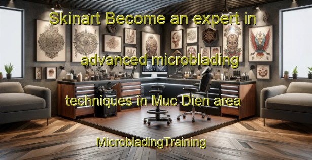 Skinart Become an expert in advanced microblading techniques in Muc Dien area | MicrobladingTraining | MicrobladingClasses | SkinartTraining-Vietnam