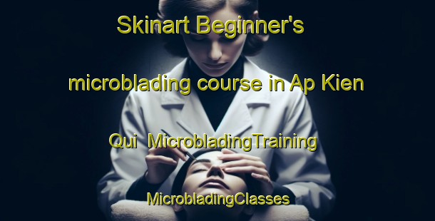 Skinart Beginner's microblading course in Ap Kien Qui | #MicrobladingTraining #MicrobladingClasses #SkinartTraining-Vietnam