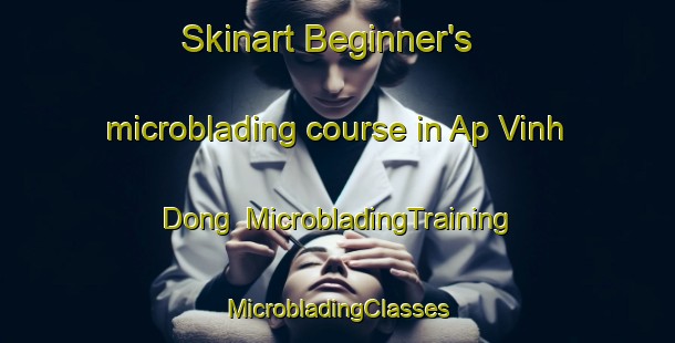 Skinart Beginner's microblading course in Ap Vinh Dong | #MicrobladingTraining #MicrobladingClasses #SkinartTraining-Vietnam